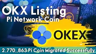 OKX Listing Pi Network Coin After Mainnet Launch | 2,770,863 Pi Coin Migrated Successfully | Pi News