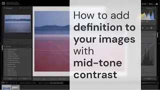 How to add definition to your images with mid-tone contrast