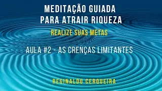 Aula #2 - Como Vencer As Crenças Limitantes Com a Meditação Guiada Para Atrair Riqueza