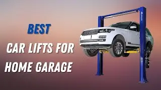5 Best Car Lifts for Home Garage
