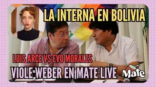 ¿EVO VS ARCE? LA INTERNA EN BOLIVIA | VIOLE WEBER EN MATE LIVE