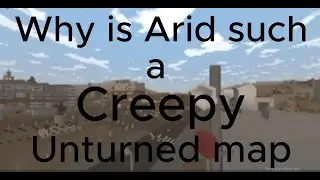 Why is Arid so unsettling? (Unturned)