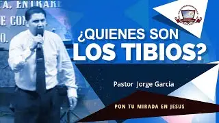 QUIENES SON LOS TIBIOS  Pastor Jorge Garcia