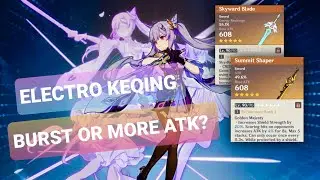 Electroqueen Keqing using Skyward Blade versus Summit Shaper - Burst or More ATK?