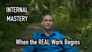 INTERNAL MASTERY, When the REAL Work Begins