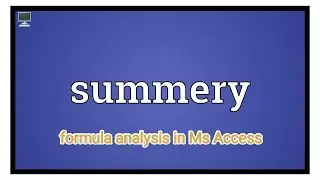Ms Access formula analysis summery video....