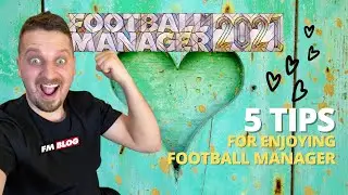 5 Tips Football Manager 2021 | FM21 | How To Enjoy Football Manager More