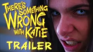"There's Something Wrong with Katie: The 666 Edition" (Horror Comedy Trailer)