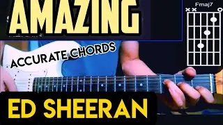 ED SHEERAN -AMAZING CHORDS ACCURATE GUITAR TUTORIAL