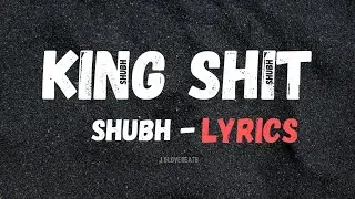 king shit - lyrics | shubh | Bade bolde Mitran te case | Toronto poora dabdba tere yaar da