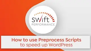 How to use Preprocess Scripts to Speed up Wordpress