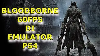 BLOODBORNE 60FPS DI EMULATOR PS4 - MANTAP SEKALI