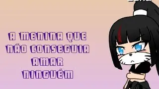 A menina que não conseguia amar ninguém || parte 2