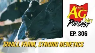 Ohio Ag Net Podcast Preview | Ep. 306 | Small Farm, Strong Genetics