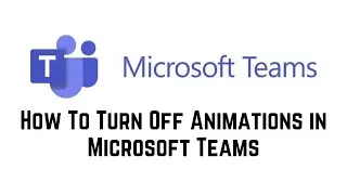 How To Turn Off Animations In Microsoft Teams | How To Disable Animations In Teams | Teams Animation