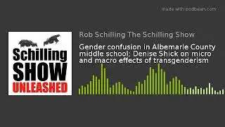 Gender confusion in Albemarle County middle school; Denise Shick on micro and macro effects of trans