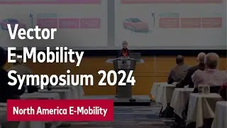 Highlights of Vector E-Mobility Symposium North America 2024