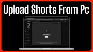How To Upload Shorts On YouTube From PC - Step By Step