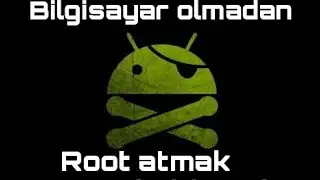 Bilgisayar Olmadan Cihaz'a Root Atma ve Kaldırma