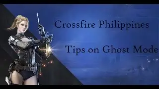 = Crossfire Philippines = How to Spot a Ghost (Ghost Mode)