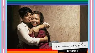 Com Amor, Seu Filho- EPISÓDIO 03 (Webserie LGBTQIA+)