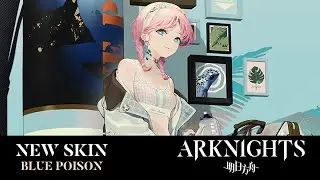 Blue Poison | Shoal Beat | New Skin | Marthe Collection Series | Arknights CN