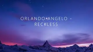 ORLANDO ANGELO - RECKLESS  | lyrics