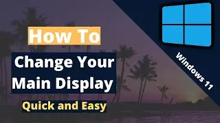 How to change to another Primary Main Display (Windows 11)
