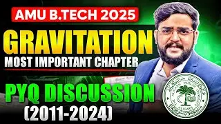 🔥 AMU BTech PYQs (2011-2024) | Gravitation Complete PYQ Discussion | Must Watch for AMUEEE 2025