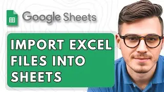 How To Import Excel Files into Google Sheets [2025 Guide]