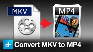 How To Convert MKV Videos to MP4 Videos | MKV To MP4