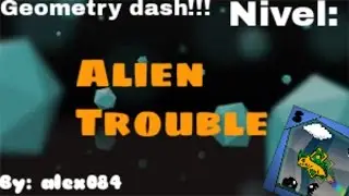 Geometry Dash/Nivel: Alien Trouble(By ALEX084)