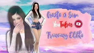 Create a Sim YouTuber#1 -  Franciny Ehlke | The Sims 4