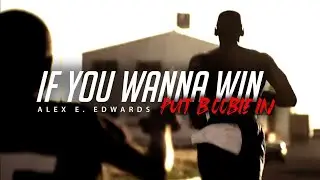 IF YOU WANNA WIN, PUT BOOBIE IN - Alex E. Edwards - (2020 INSPIRING MOTIVATIONAL VIDEO)