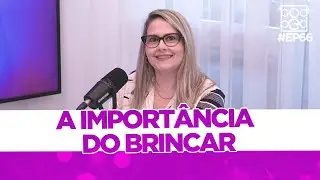 A importância do brincar - Convidada Alessandra Ramos