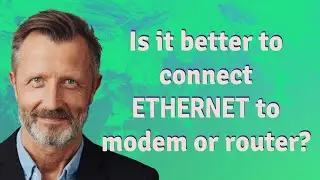 Is it better to connect Ethernet to modem or router?