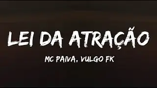 MC Paiva e Vulgo FK - Lei da Atração (Letra)