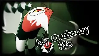 《 My Ordinary Life - edit 》《 Helluva Boss 》