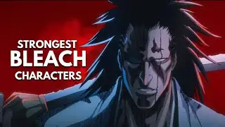 TOP 10 STRONGEST CHARACTERS IN BLEACH - RANKED!