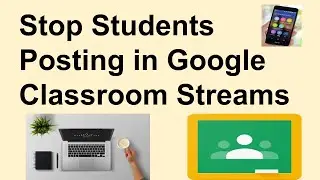 Stops Students Posting in Stream in Google Classroom