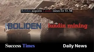 Boliden acquires Lundin mines for $1 5B