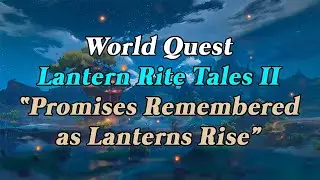 [Genshin Impact] World Quest: Lantern Rite Tales II - Promises Remembered as Lanterns Rise