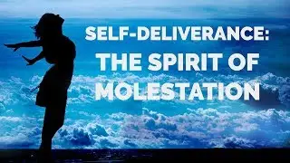 Deliverance from the Spirit of Molestation | Self-Deliverance Prayers