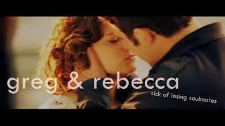 sick of losing soulmates | greg&rebecca