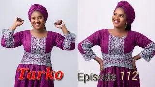 TARKO Episode 112 Latest Hausa Novels September 11/2020