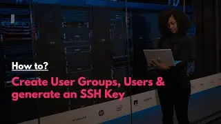How to: Create User Groups, Users & generate an SSH Key