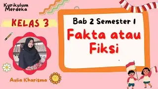 Fakta atau Fiksi - Bahasa Indonesia Kelas 3 Bab 2 Kurikulum Merdeka