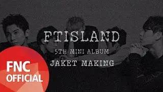 FTISLAND (FT아일랜드) - 5th Mini Album [THE MOOD] JACKET MAKING