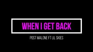 Post Malone - When I Get Back (ft. Lil Skies)   (Lyric Video)