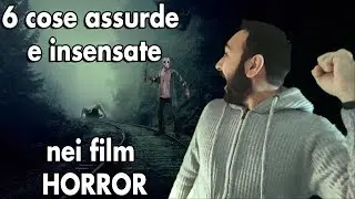 6 cose assurde e insensate nei film HORROR